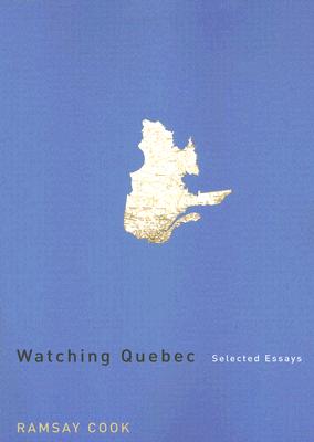 Watching Quebec: Selected Essays (Volume 201) (Carleton Library Series)