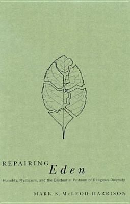 Image for Repairing Eden: Humility, Mysticism, and the Existentialist Problem of Religious Diversity Repairing Eden: Humility, Mysticism, and the Existentialist Problem of Religious Diversity
