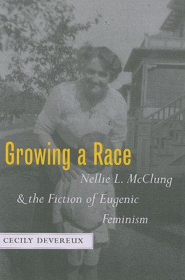 Growing a Race: Nellie L. McClung and the Fiction of Eugenic Feminism