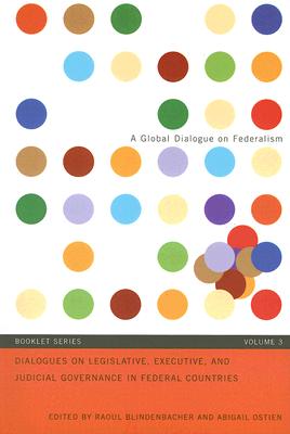 Dialogues On Legislative, Executive, and Judicial Governance In Federal Countries (A Global Dialogue on Federalism Booklet Series: Vol. 3) (Volume 3)