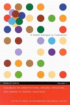 Dialogues Sur Les Origines, Structures et Changements Constitutionnels Dans les Pays Federaux (Un Dialogue Mondial Sur Le Federalisme, Serie de Livrets: Vol. 1) (Volume 1) (French Edition)