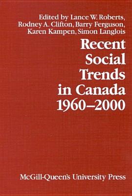 Recent Social Trends in Canada, 1960-2000 (Volume 12) (Comparative Charting of Social Change)