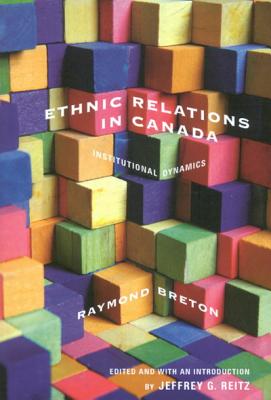 Ethnic Relations in Canada: Institutional Dynamics (Volume 219) (McGill-Queens Studies in Ethnic History)