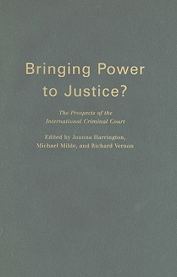 Bringing Power to Justice: The Prospects of the International Criminal Court (Volume 4) (Studies in Nationalism and Ethnic Conflict)