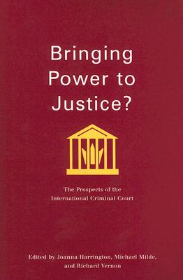 Bringing Power to Justice: The Prospects of the International Criminal Court (Volume 4) (Studies in Nationalism and Ethnic Conflict)