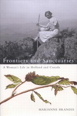 Frontiers and Sanctuaries : A Woman's Life in Holland and Canada
