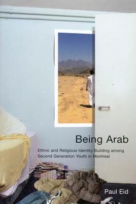 Being Arab: Ethnic and Religious Identity Building among Second Generation Youth in Montreal (Volume 222) (McGill-Queens Studies in Ethnic History)