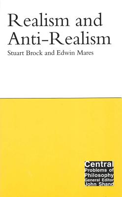 Realism and Anti-Realism (Volume 14) (Central Problems of Philosophy)