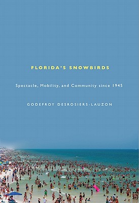 Florida's Snowbirds: Spectacle, Mobility, and Community since 1945