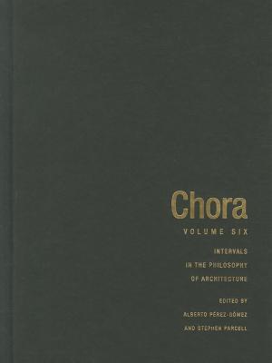 Chora 6: Intervals in the Philosophy of Architecture (Volume 6)