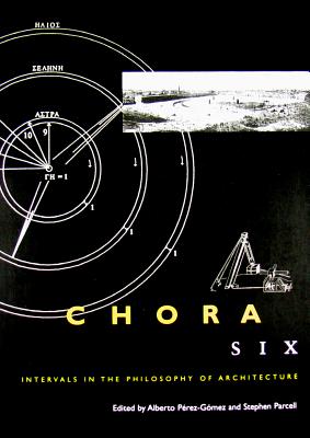 Chora 6: Intervals in the Philosophy of Architecture (Volume 6)