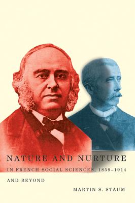 Nature and Nurture in French Social Sciences, 1859-1914 and Beyond (Volume 53) (McGill-Queens Studies in the Hist of Id)