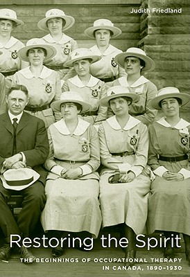 Image for Restoring the Spirit: The Beginnings of Occupational Therapy in Canada, 1890-1930