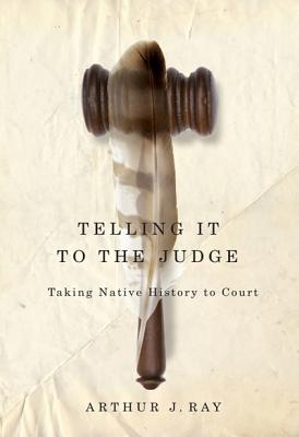 Image for Telling It to the Judge: Taking Native History to Court (McGill-Queen's Native and Northern Series) (Volume 65)