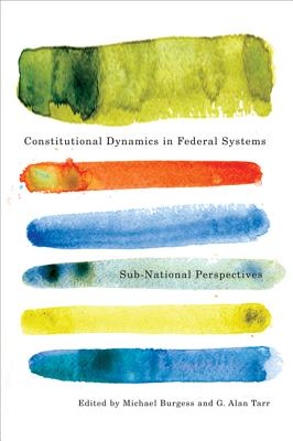 Constitutional Dynamics in Federal Systems: Sub-national Perspectives