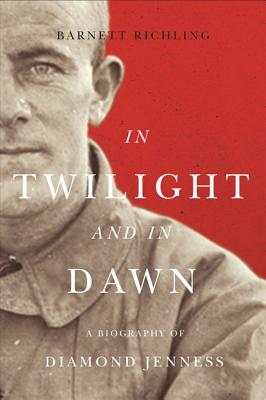 In Twilight and in Dawn: A Biography of Diamond Jenness (Volume 67) (McGill-Queen's Native and Northern Series)