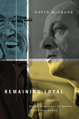 Image for Remaining Loyal: Social Democracy in Quebec and Saskatchewan