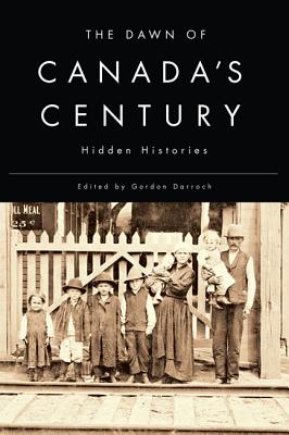 The Dawn of Canada's Century: Hidden Histories