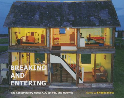 Breaking and Entering: The Contemporary House Cut, Spliced, and Haunted (Volume 16) (McGill-Queen's/Beaverbrook Canadian Foundation Studies in Art History)