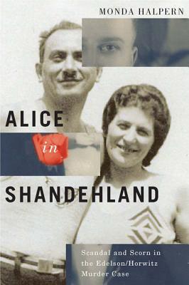 Alice in Shandehland: Scandal and Scorn in the Edelson/Horwitz Murder Case (McGill-Queens Studies in Ethnic History) (Volume 2)