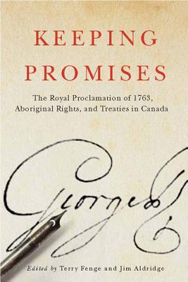 Keeping Promises: The Royal Proclamation of 1763, Aboriginal Rights, and Treaties in Canada (Volume 78) (McGill-Queen's Indigenous and Northern Studies)