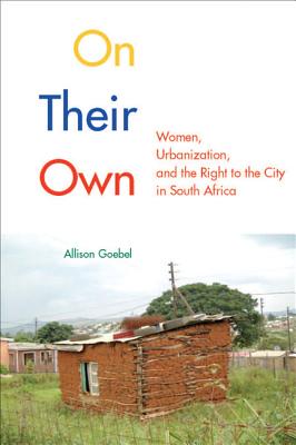 On Their Own: Women, Urbanization, and the Right to the City in South Africa (McGill-Queen's Studies in Urban Governance) (Volume 3)