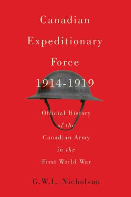Canadian Expeditionary Force, 1914-1919: Official History of the Canadian Army in the First World War (Carleton Library Series)