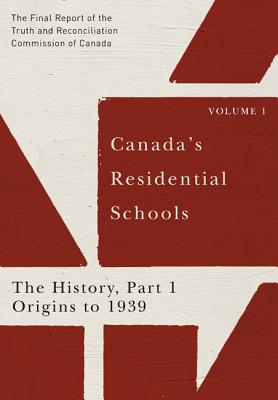 Canada's Residential Schools: The History, Part 1, Origins to 1939: The Final Report of the Truth and Reconciliation Commission of Canada, Volume 1 . Indigenous and Northern Studies)