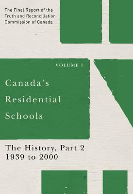 Canada's Residential Schools: The History, Part 2, 1939 to 2000: The Final Report of the Truth and Reconciliation Commission of Canada, Volume 1 (McGill-Queen's Native and Northern Series) (Volume 81)