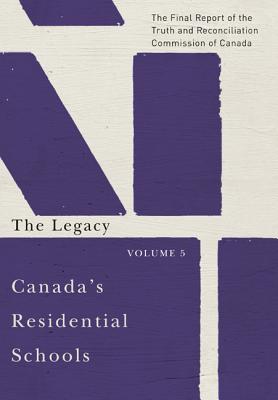 Canada's Residential Schools: The Legacy: The Final Report of the Truth and Reconciliation Commission of Canada, Volume 5 (Volume 85) (McGill-Queen's Indigenous and Northern Studies)