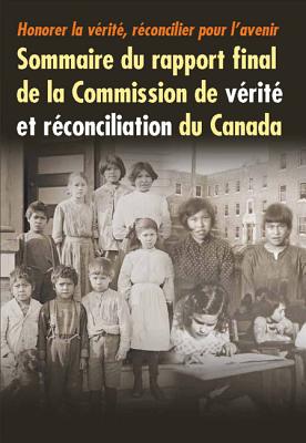 Honorer la vrit, rconcilier pour l'avenir: Sommaire du rapport final de la Commission de vrit et rconciliation du Canada (French Edition)