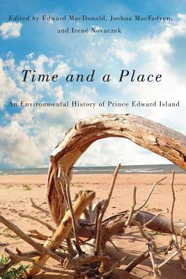 Time and a Place: An Environmental History of Prince Edward Island (Volume 5) (Mcgill-queen's Rural, Wildland, and Resource Studies)