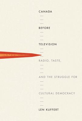 Canada before Television: Radio, Taste, and the Struggle for Cultural Democracy
