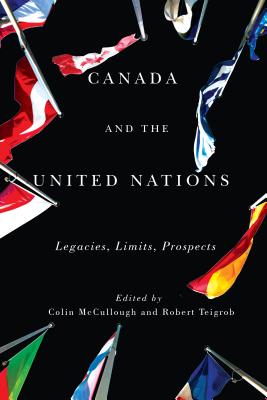 Canada and the United Nations: Legacies, Limits, Prospects (Volume 1) (Rethinking Canada in the World)