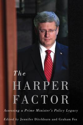 The Harper Factor: Assessing a Prime Ministers Policy Legacy