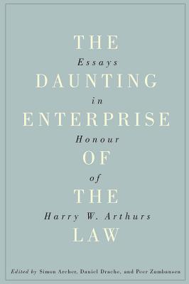The Daunting Enterprise of the Law: Essays in Honour of Harry W. Arthurs