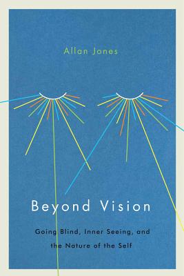 Beyond Vision: Going Blind, Inner Seeing, and the Nature of the Self