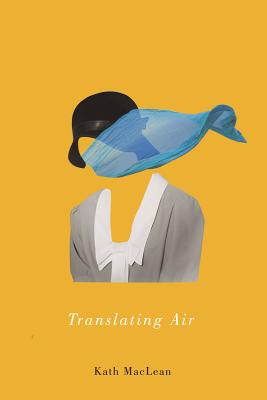 Translating Air (Hugh MacLennan Poetry Series) (Volume 45)