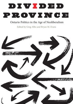 Divided Province: Ontario Politics in the Age of Neoliberalism