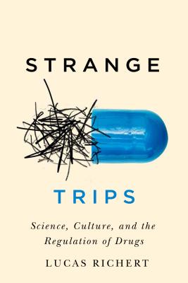 Strange Trips: Science, Culture, and the Regulation of Drugs (Volume 51) (McGill-Queens/Associated Medical Services Studies in the History of Medicine, H)