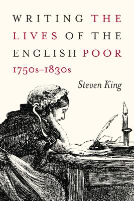Writing the Lives of the English Poor, 1750s-1830s (Volume 1) (States, People, and the History of Social Change)