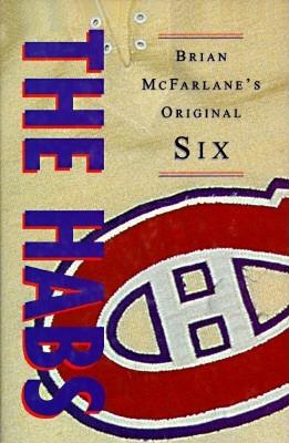 The Habs (Brian McFarlane's Original Six Series, Volume 2)