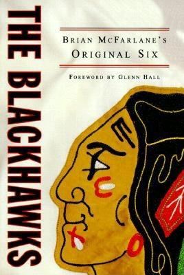 Blackhawks: Brian McFarlane's Original Six