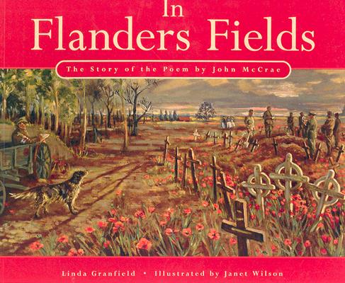In Flanders Fields: The Story of the Poem by John McCrae