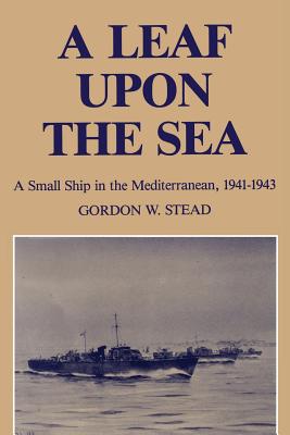 A Leaf Upon the Sea: A Small Ship in the Mediterranean, 1941-1943