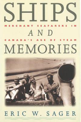 Ships and Memories Merchant Seafarers in Canada's Age of Steam