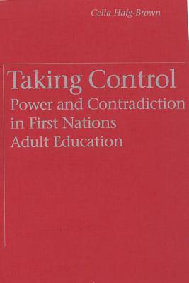 Taking Control: Power and Contradiction in First Nations Adult Education