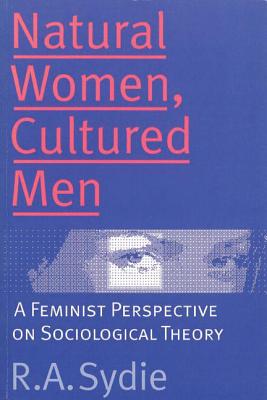 Natural Women, Cultured Men a Feminist Perspective on Sociological Theory
