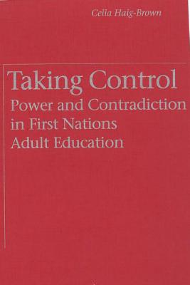 Taking Control: Power and Contradiction in First Nations Adult Education
