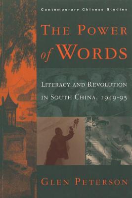 The Power of Words: Literacy and Revolution in South China, 1949-95 (Contemporary Chinese Studies)